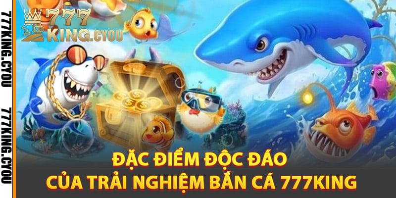 Bắn Cá 777King - Cuộc Săn Đỉnh Cao, Phần Thưởng Vô Tận 2 Đặc điểm độc đáo của trải nghiệm bắn cá 777King