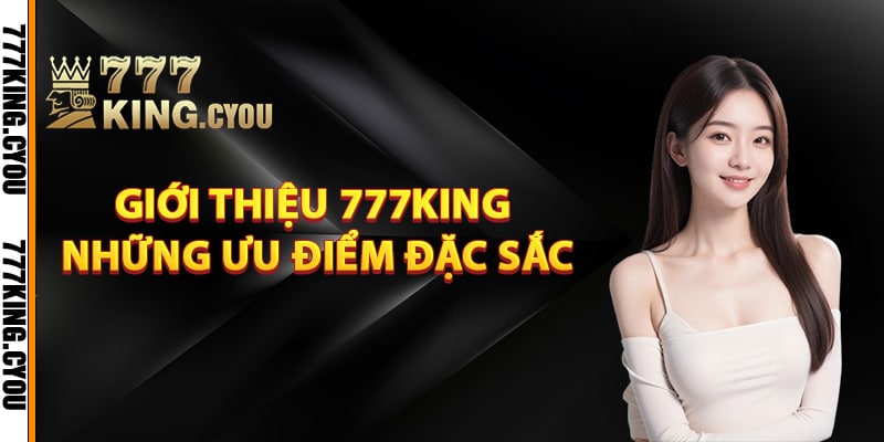Giới Thiệu 777King – Điểm Đến Giải Trí Đỉnh Cao Nhất Châu Á 2 Giới thiệu 777King những ưu điểm đặc sắc