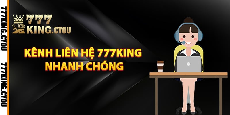 Liên Hệ 777King – Cách Thức Liên Lạc Cực Kỳ Thuận Tiện 2 Những kênh liên hệ 777King nhanh chóng