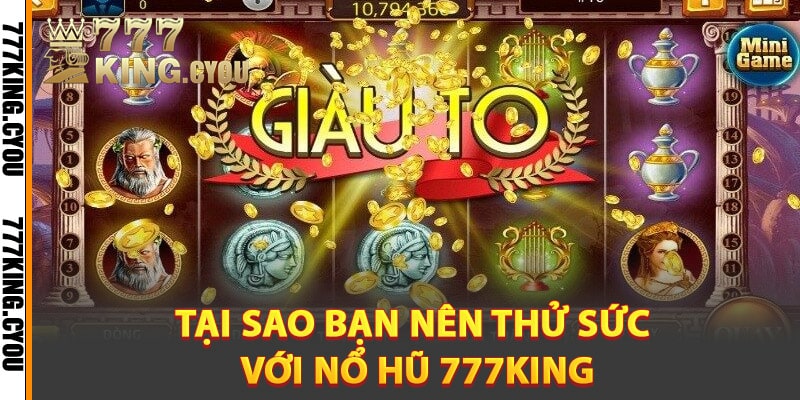 Nổ Hũ 777King - Vòng Quay Hứa Hẹn Giải Thưởng Khủng 2 Tại sao bạn nên thử sức với nổ hũ 777King